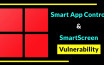 Windows Smart App Control and SmartScreen Vulnerabilities Exploited by Hackers