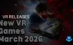 Мартовские VR Releases: Новые игры и порты