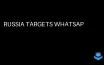 Russia Blocks WhatsApp, Promotes State-Surveillance Max App