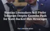 Russian Lawmakers Stick to Telegram Despite Kremlin Orders