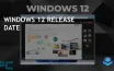 Windows 12 Release Date Speculated for Early 2025, AI Tech Highlighted