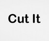 Cut It