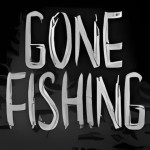 GONE Fishing