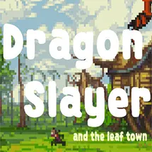 Dragon Slayer and The Leaf Town