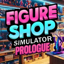 Figure Shop Simulator: Prologue