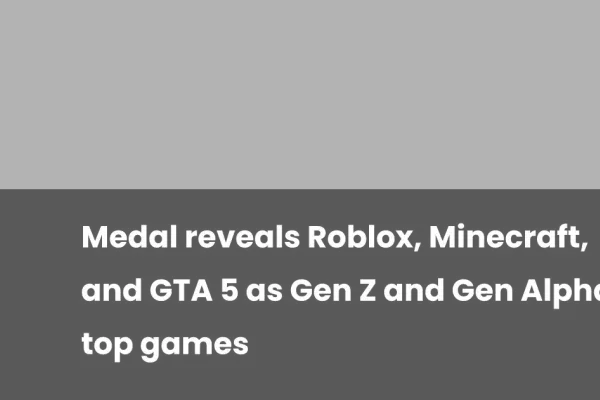 Medal Analyzes Gaming Preferences of Gen Z and Gen Alpha
