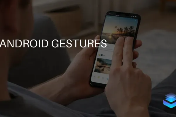 Android Gestures Enhance User Experience and Efficiency