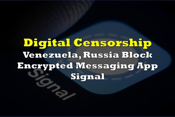 Venezuela and Russia Impose Restrictions on Encrypted Messaging App Signal