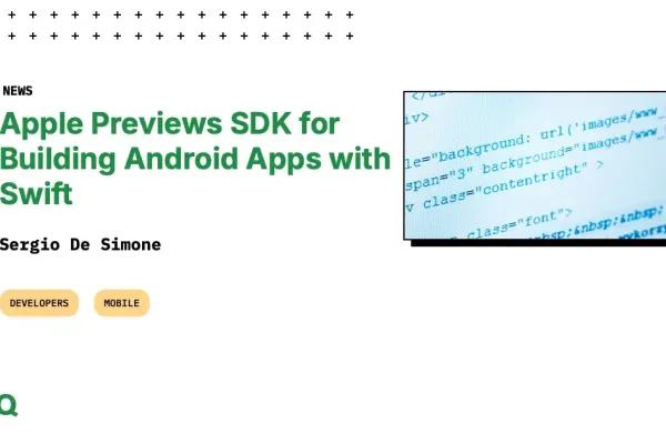 Apple Introduces Swift SDK for Android App Development Apple Introduces Swift SDK for Android App Development