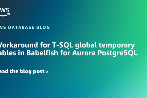 Businesses Adapting to Babelfish for Aurora PostgreSQL Face T-SQL Limits