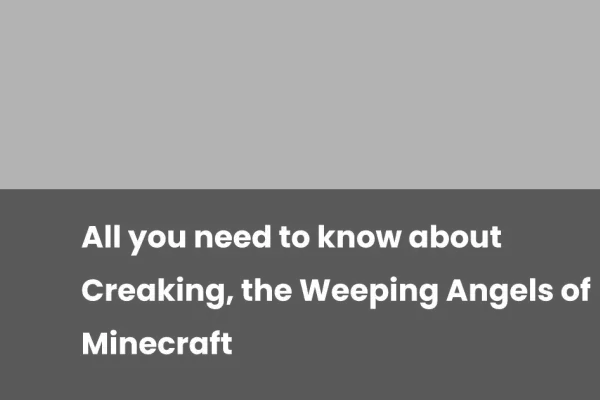 Creaking Adds New Challenges to Minecraft Experience